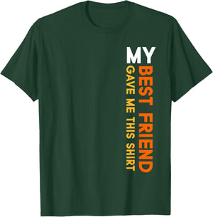 My Best Friend Gave Me This Shirt Friendship Funny Idea T-Shirt - T-Shirt | Forest