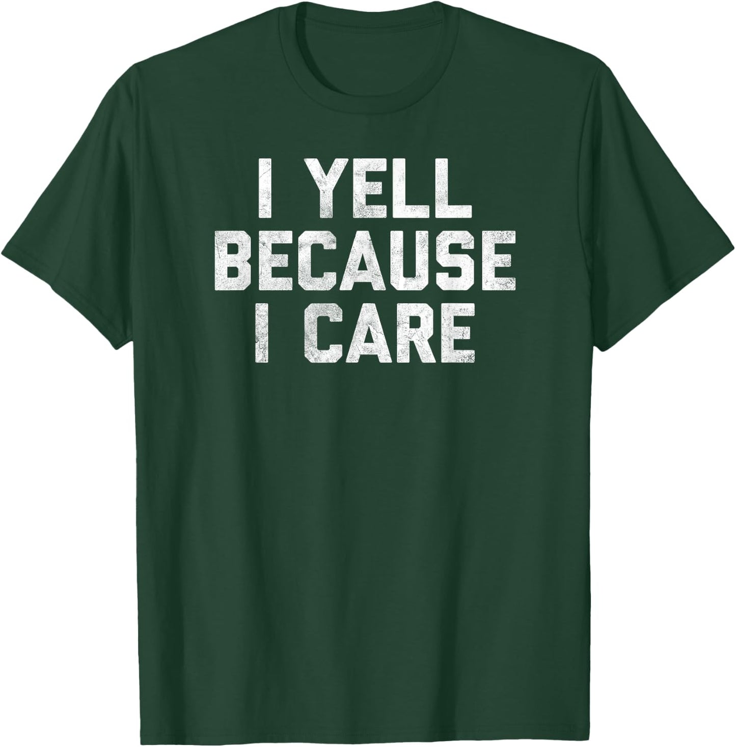 Gag I Yell Because I Care T-Shirt - T-Shirt | Forest
