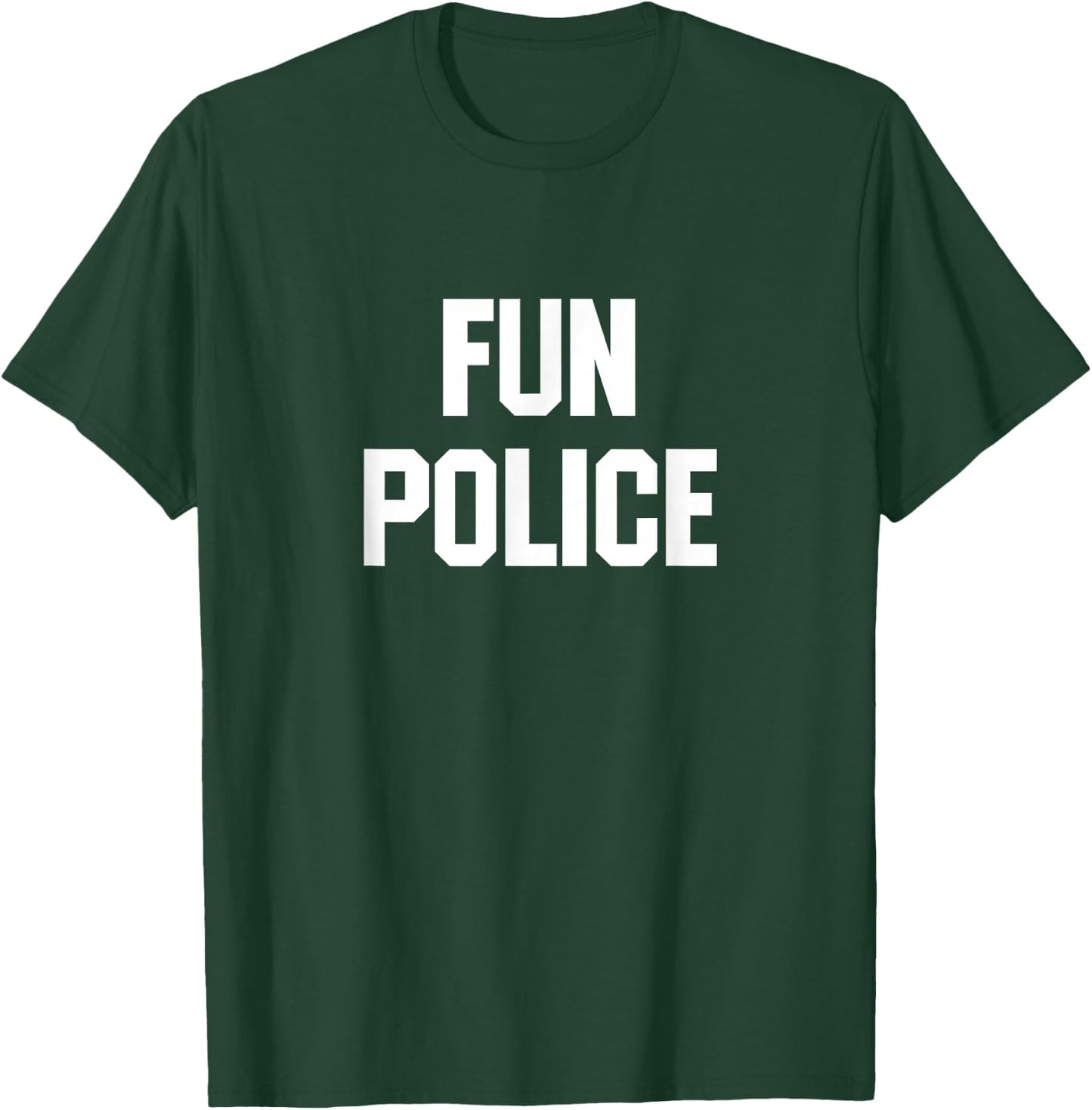Fun Police for The Wet Blanket in Your Life T-Shirt - T-Shirt | Forest