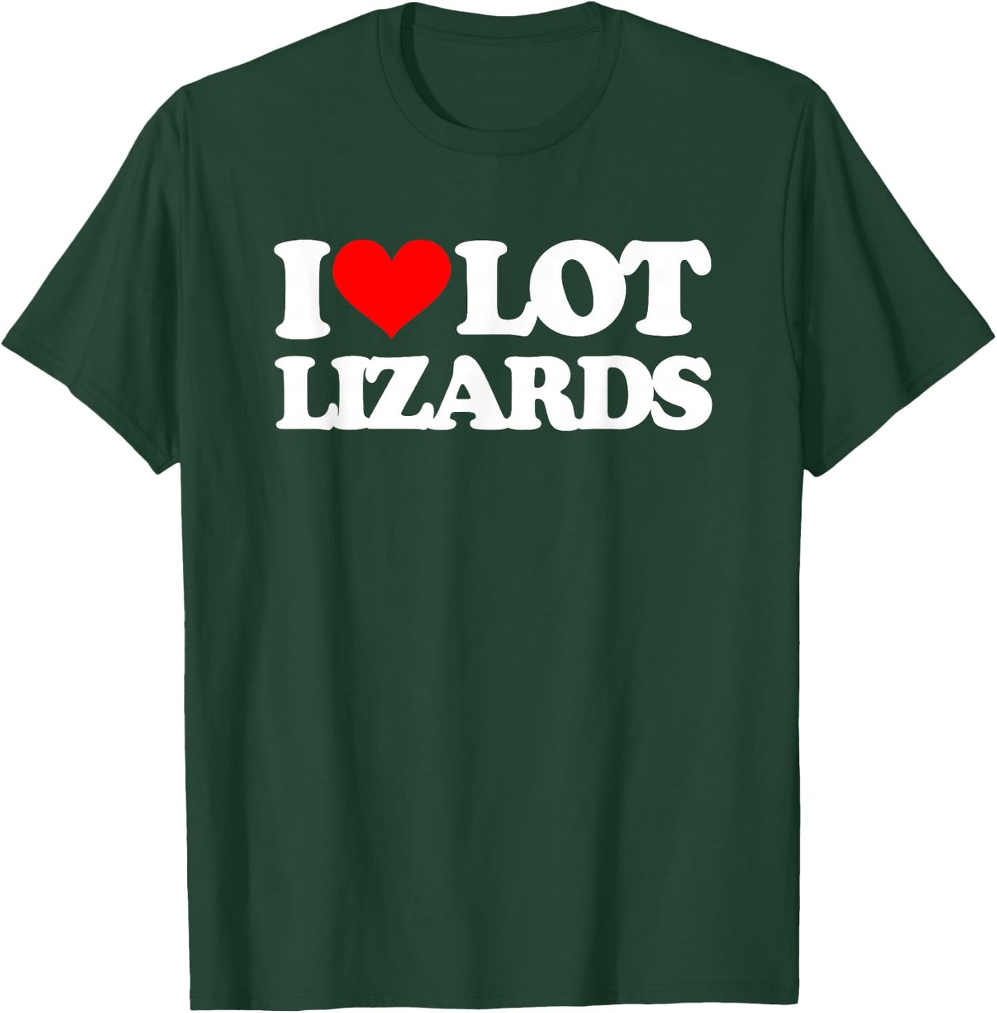 I Love Lot Lizards - Funny Truck Driver Big Rig Cool Trucker T-Shirt - T-Shirt | Forest