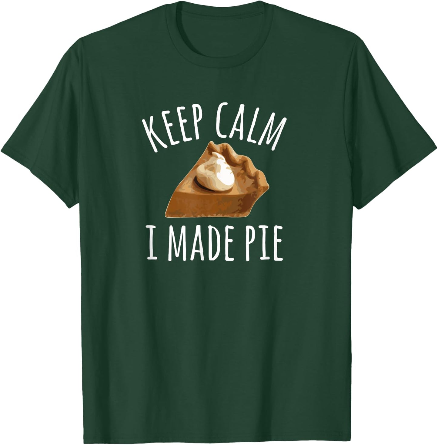 Pie Makers & Bakers , Keep Calm I Made Pie T-Shirt - T-Shirt | Forest