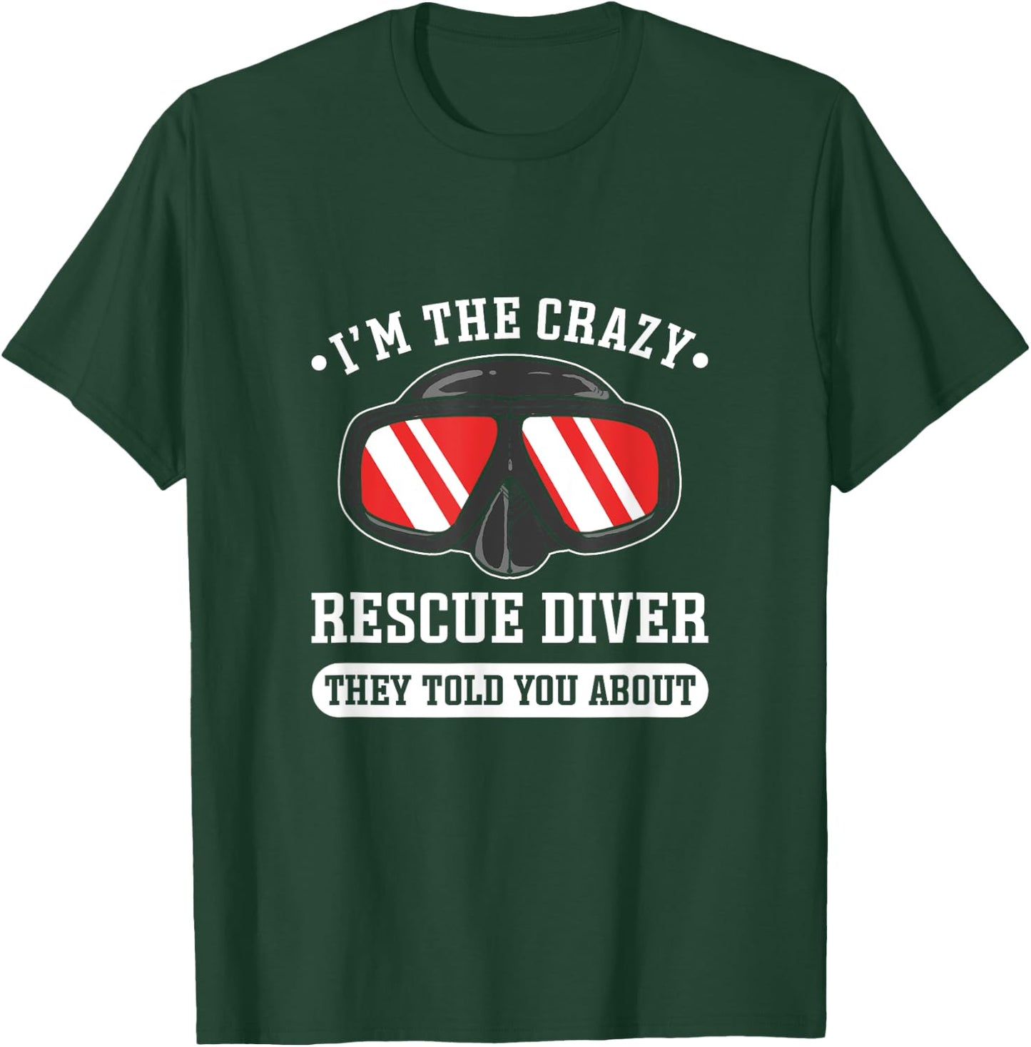 I'm The Crazy Rescue Diver. Rescue Diving T-Shirt - T-Shirt | Forest