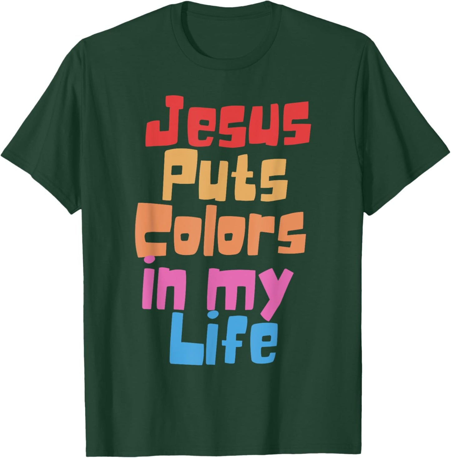 Jesus Puts Colors In My Life T-Shirt - T-Shirt | Forest