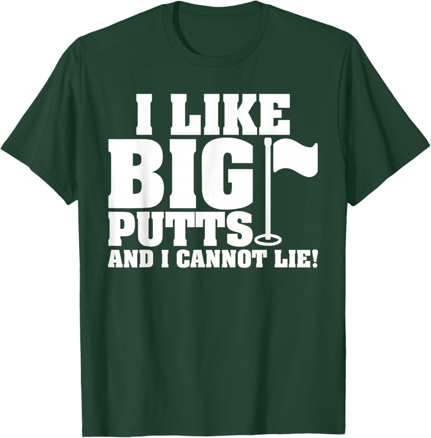 I Like Big Putts And I Cannot Lie Funny Golf T-Shirt - T-Shirt | Forest