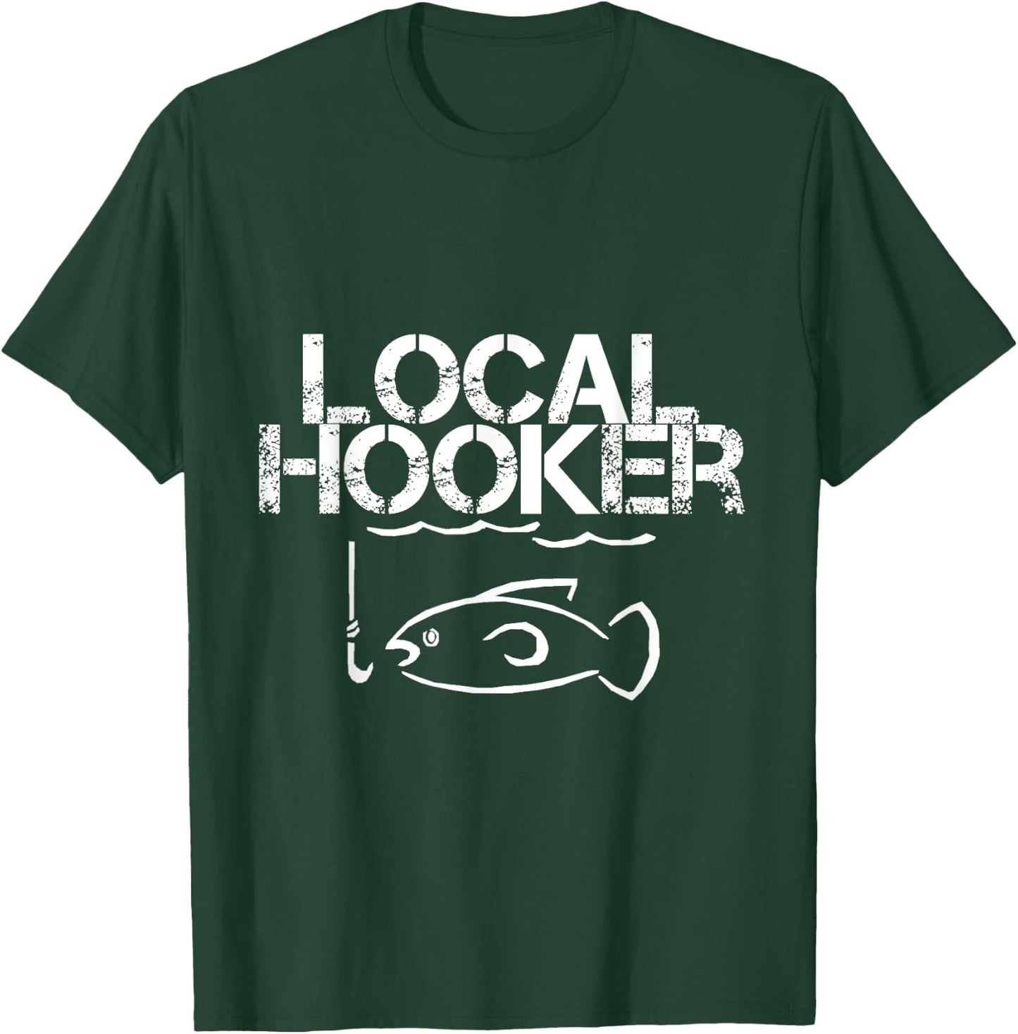 Local Hooker Funny Fishing Joke T Shirt T-Shirt - T-Shirt | Forest