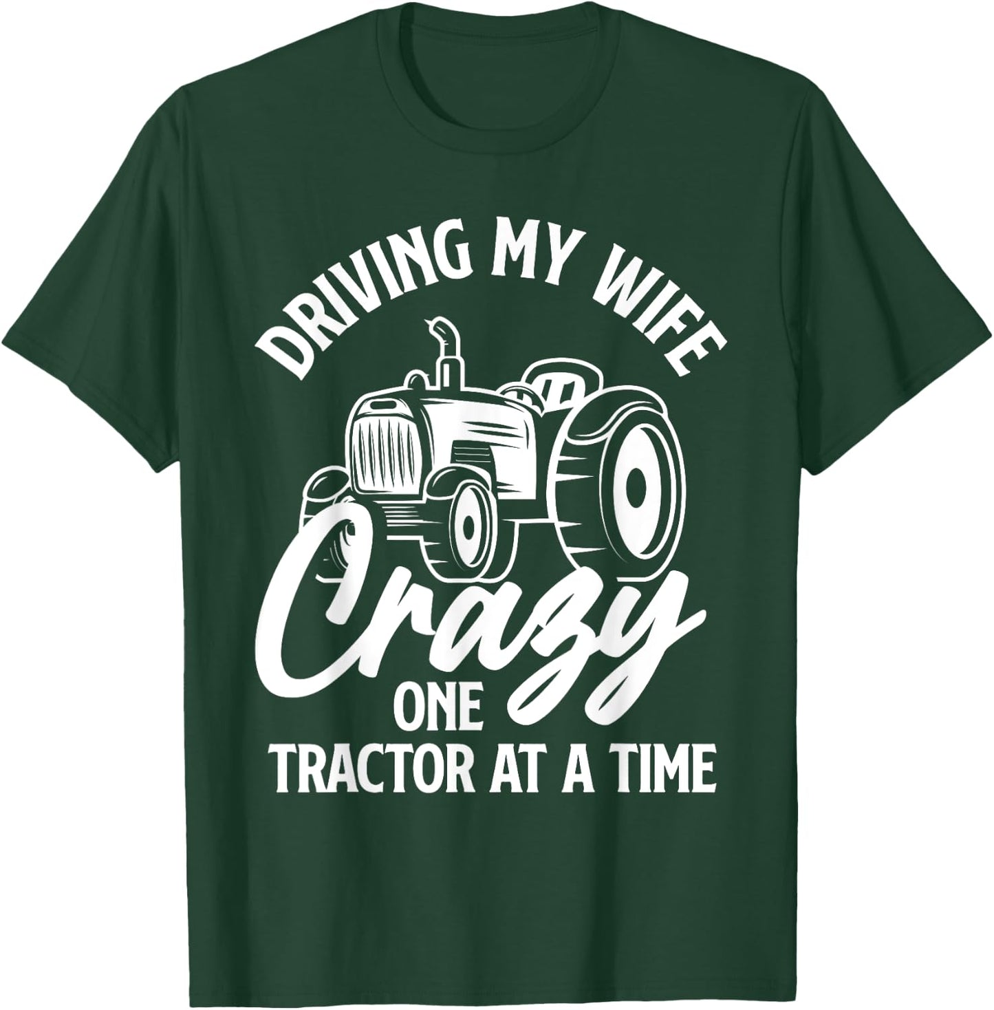 Driving My Wife Crazy One Tractor At A Time Funny Farmer T-Shirt - T-Shirt | Forest