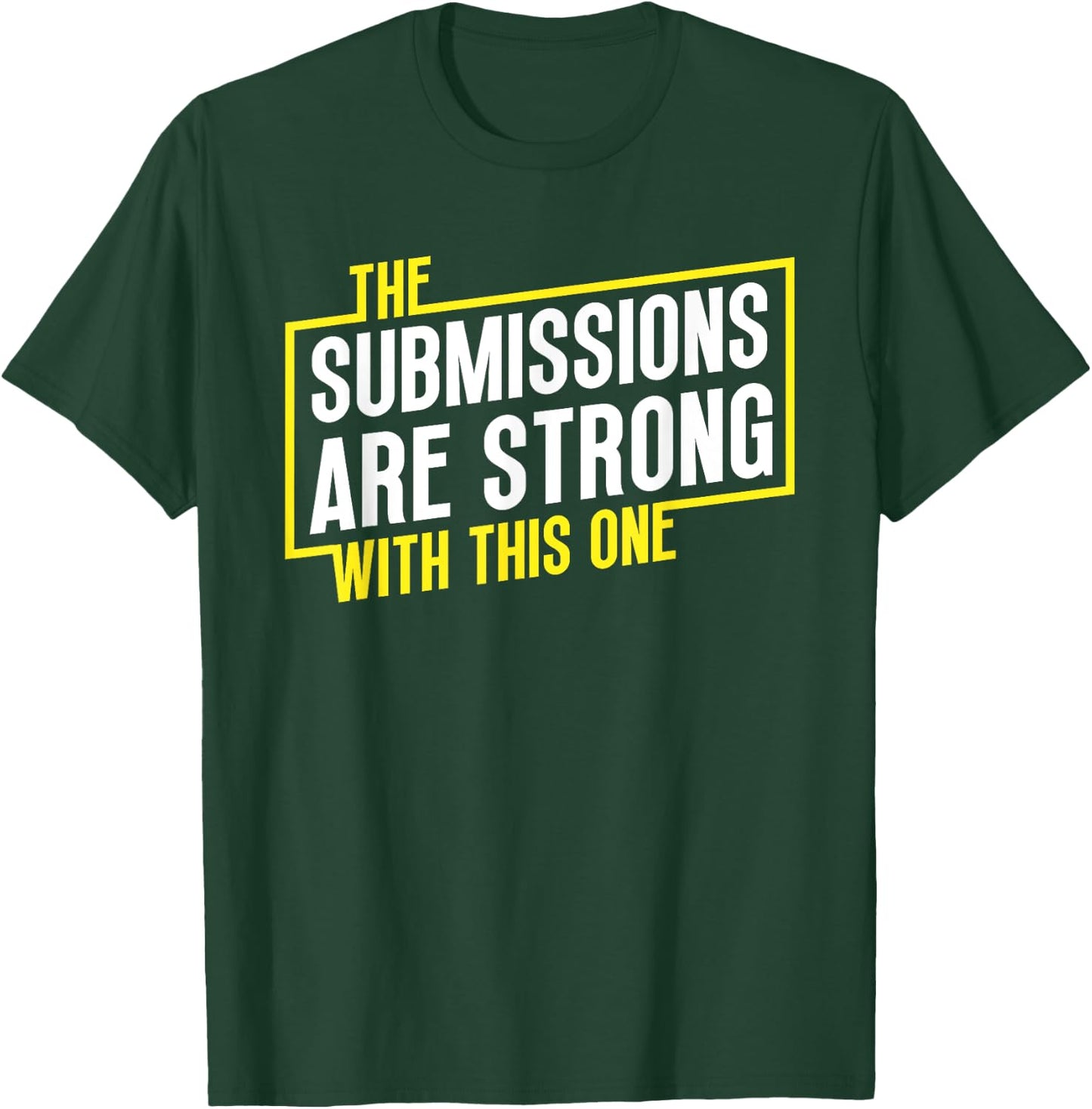 Funny Jiu Jitsu Submissions are Strong MMA Fight Gear BJJ T-Shirt - T-Shirt | Forest