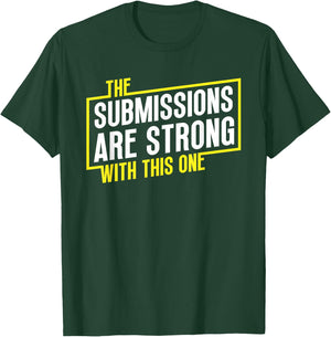 Funny Jiu Jitsu Submissions are Strong MMA Fight Gear BJJ T-Shirt - T-Shirt | Forest