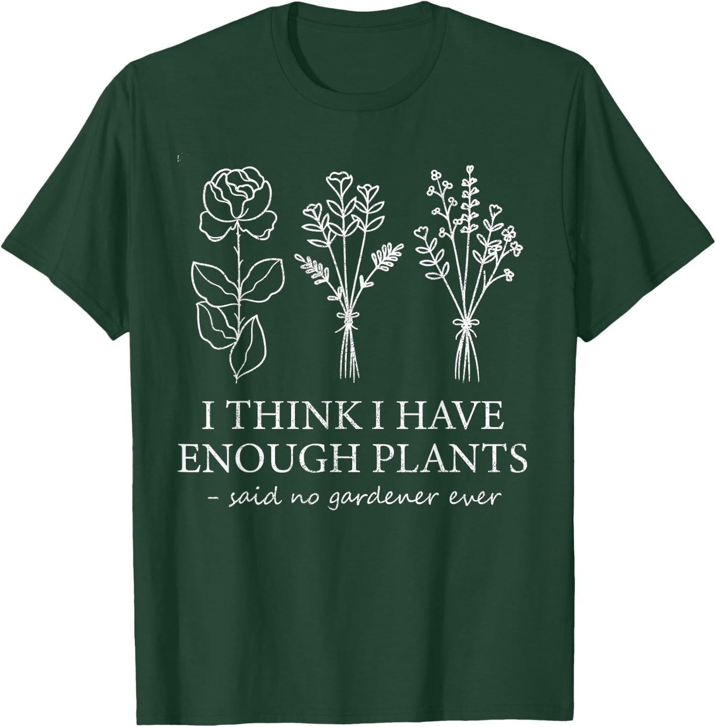 I Think I Have Enough Plants Gardening For Flower Girl Farm T-Shirt - T-Shirt | Forest