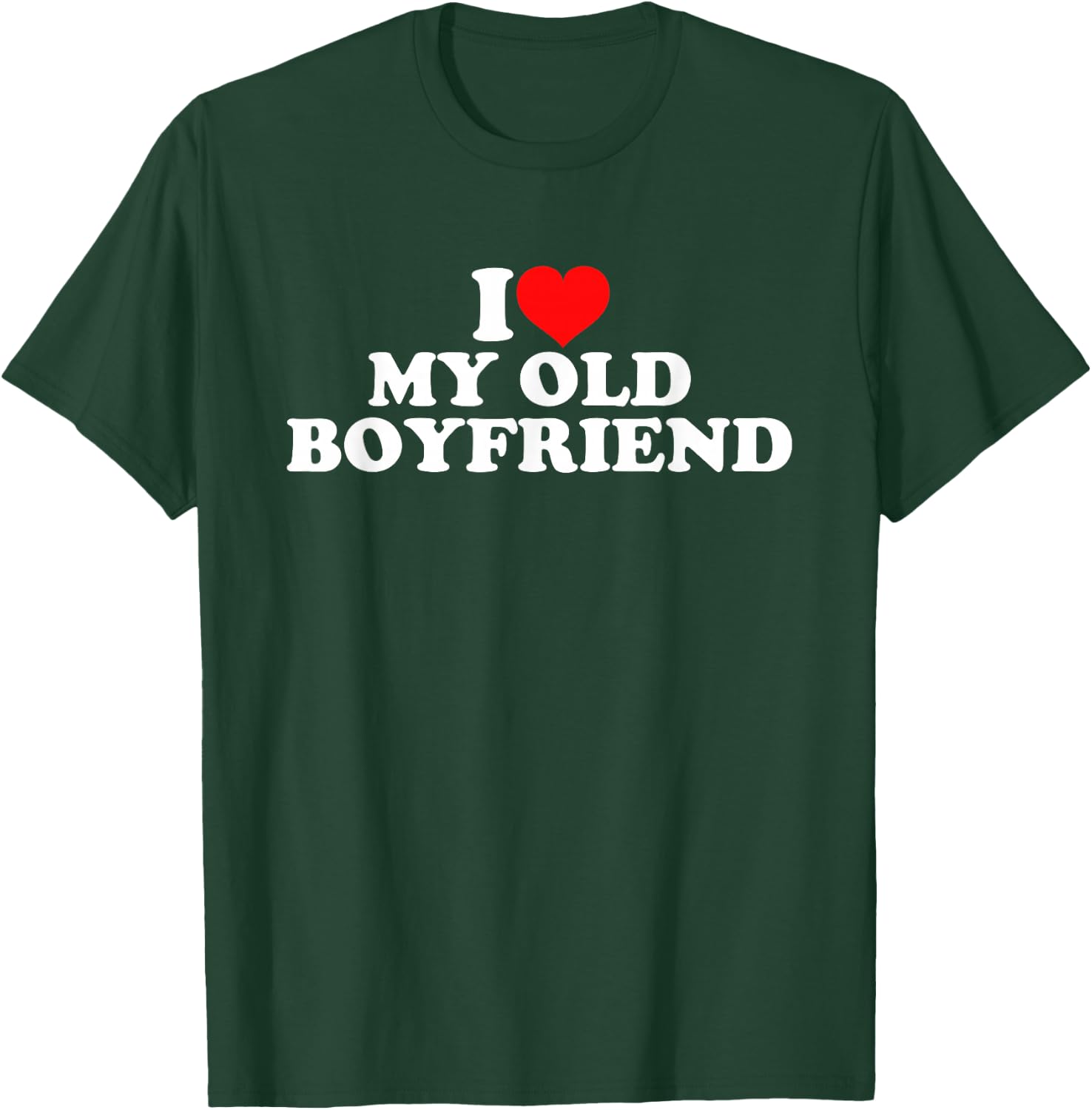 I Love My Old Boyfriend T-Shirt - T-Shirt | Forest