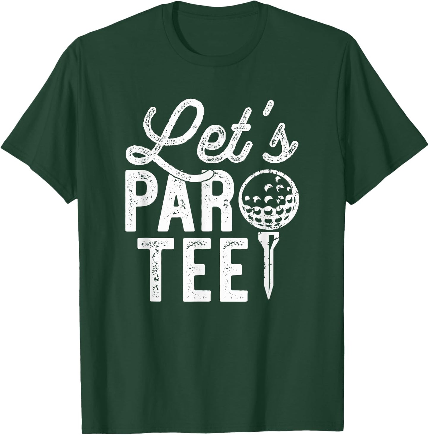 Let's Par , Funny Golf Pun, Dad Party Golfer Gift T-Shirt - T-Shirt | Forest