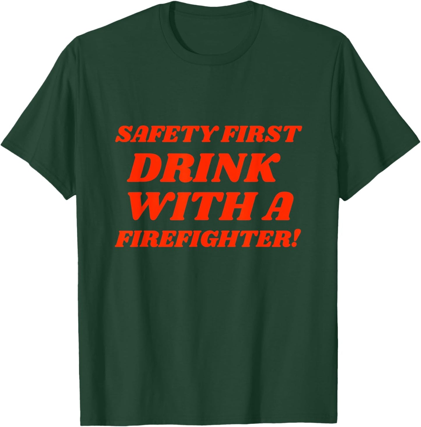Funny Fireman Safety First Drink With Firefighter T-Shirt - T-Shirt | Forest
