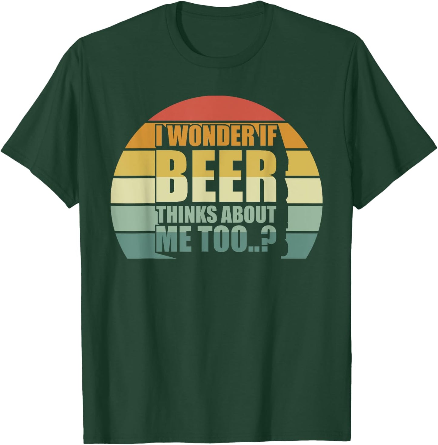 I Wonder If Beer Thinks About Me Too Funny Brewing Drinking T-Shirt - T-Shirt | Forest