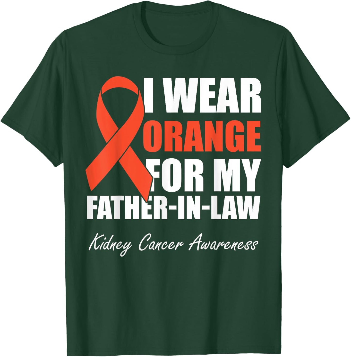 I Wear Orange For My Father In Law Kidney Cancer Awareness T-Shirt - T-Shirt | Forest