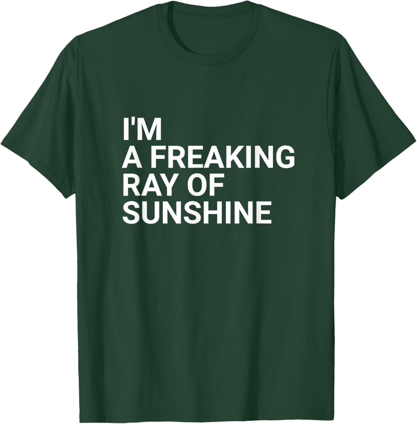 I'm a Freaking Ray of Sunshine - Sarcastic T-Shirt - T-Shirt | Forest