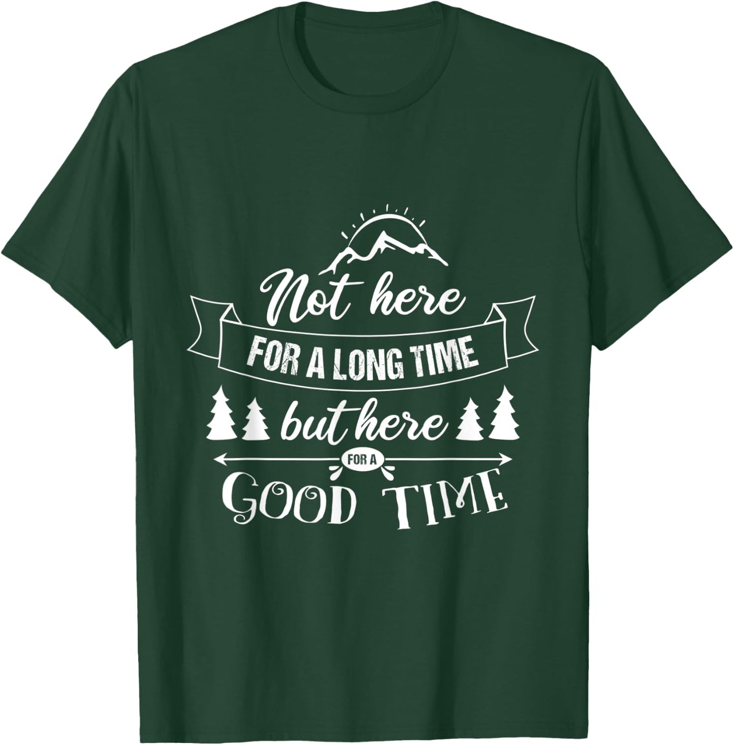 Not Here For A Long Time But Here For A Good Time Road Trip T-Shirt - T-Shirt | Forest