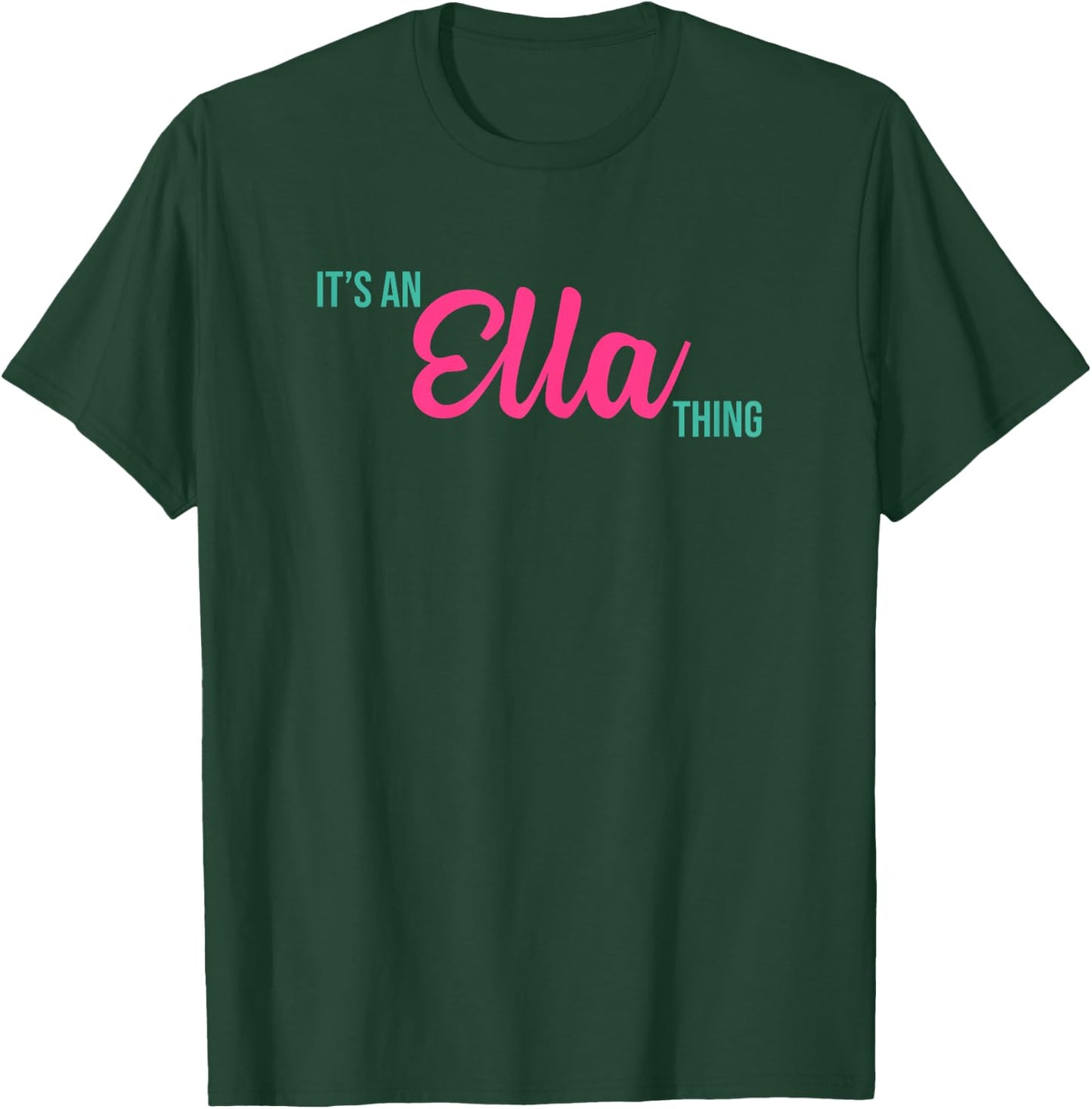 Ella Personalized Name Gifts Shirts and Things Ella Personalized Name It's an Ella Thing Birthday T-Shirt - T-Shirt | Forest