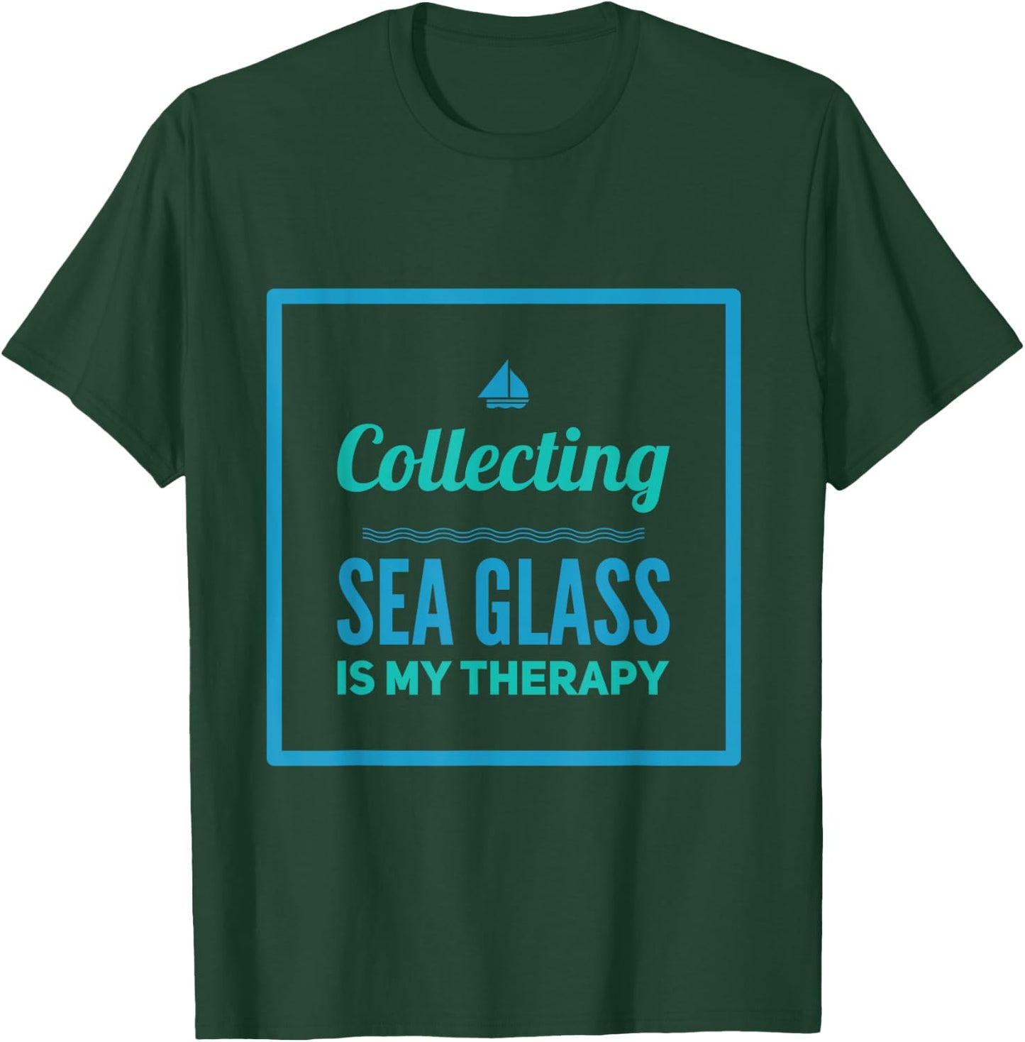 Collecting Sea Glass Is My Therapy For Beach Combers T-Shirt - T-Shirt | Forest