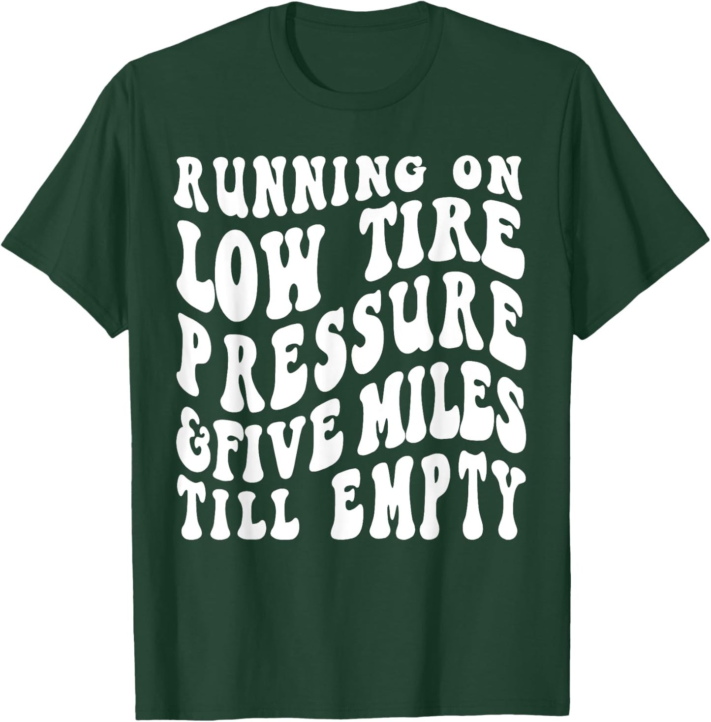 Running On Low Tire Pressure Five Miles Till Empty T-Shirt - T-Shirt | Forest