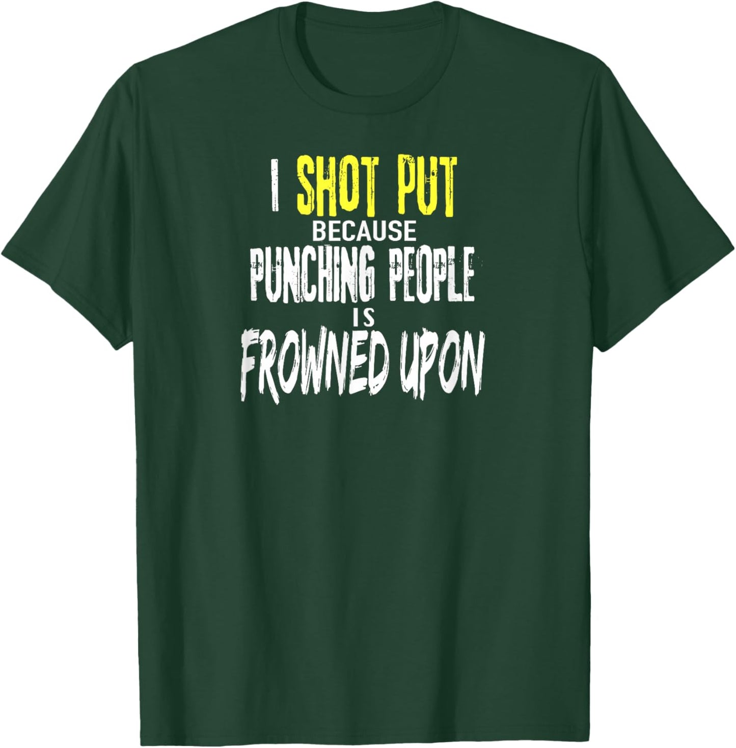 Funny SHOT PUT Shirt Because Punching People is Frowned Upon T-Shirt - T-Shirt | Forest