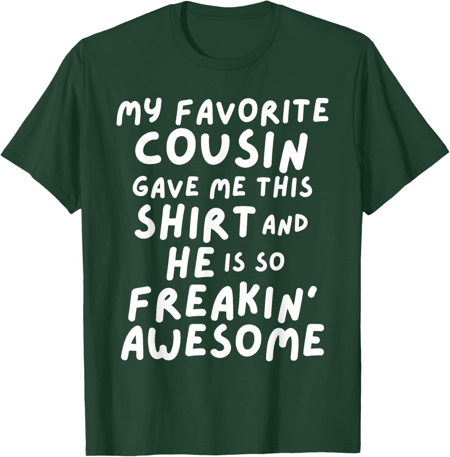 My Favorite Cousin Gave Me This He is So Freaking Awesome T-Shirt - T-Shirt | Forest