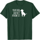 Your Dog Doesn't Know Sit Shirt T-Shirt - T-Shirt | Forest
