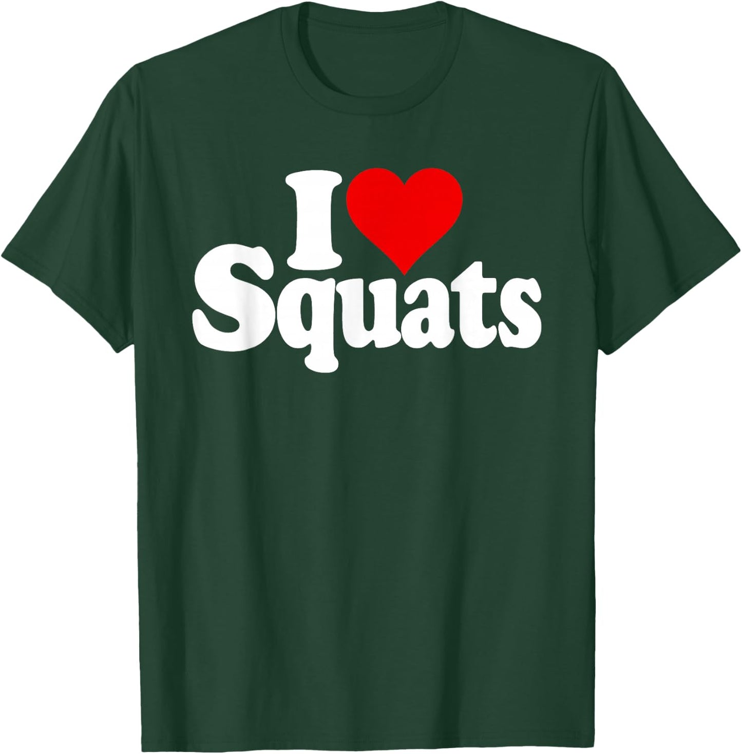 I Love Heart Squats Fitness Exercise Weight Lifting T-Shirt - T-Shirt | Forest