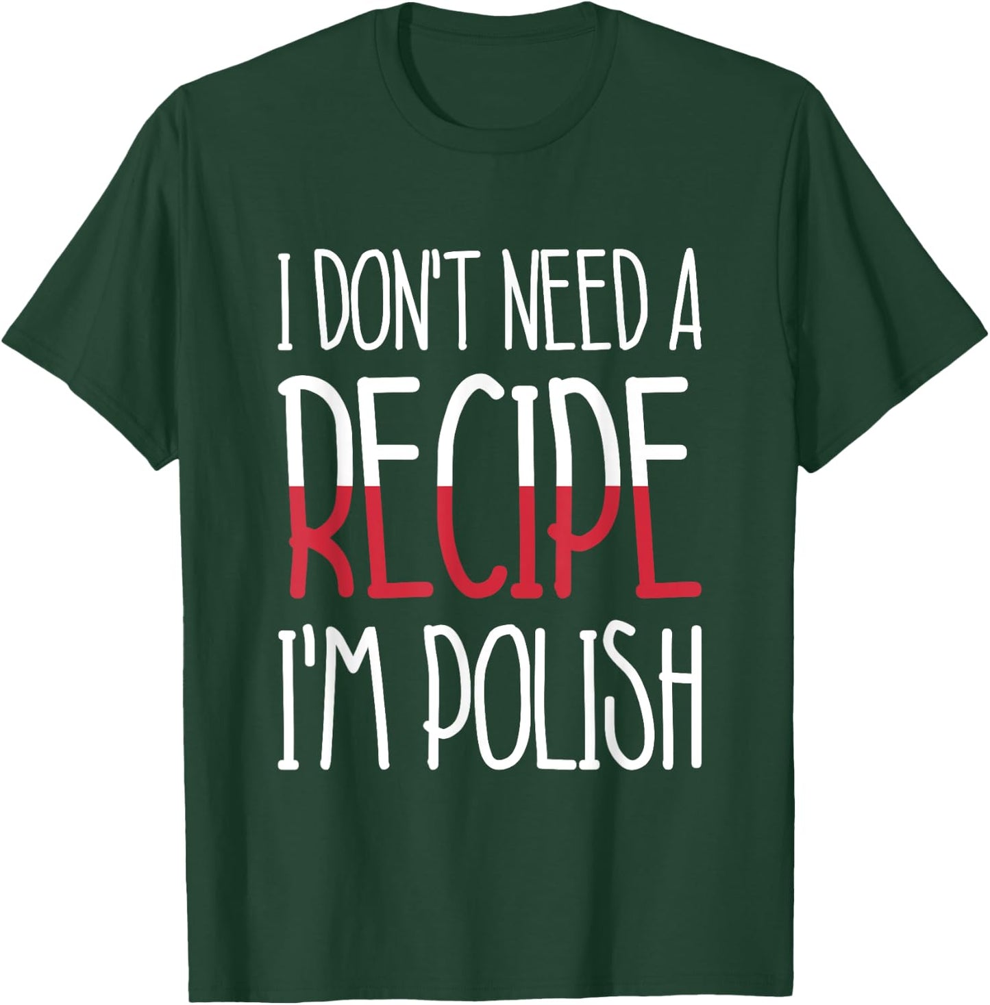 Poland Chef Gift I Don't Need A Recipe I'm Polish Cook T-Shirt - T-Shirt | Forest