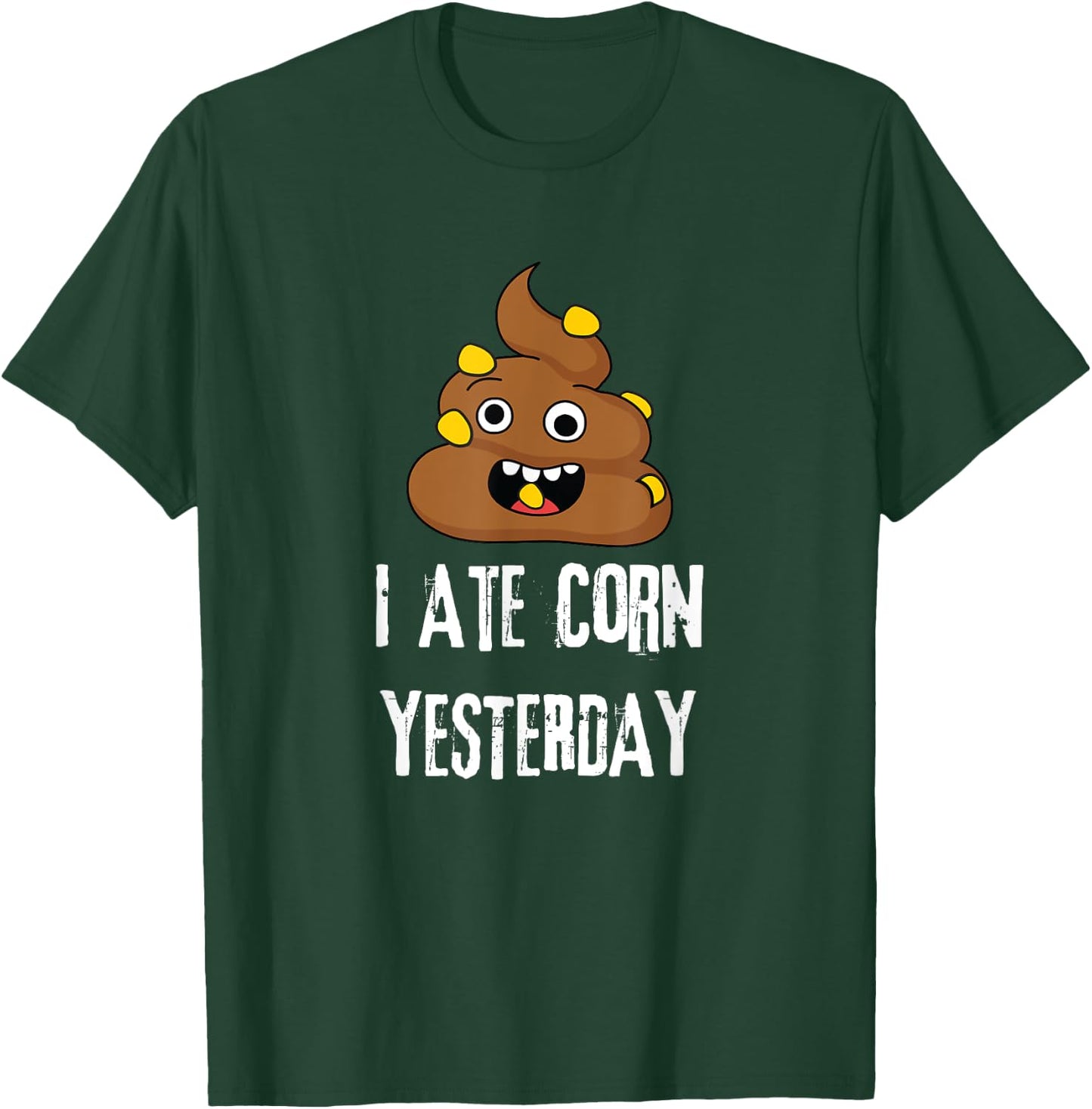 I Ate Corn Yesterday Funny Poop Corn T-Shirt - T-Shirt | Forest