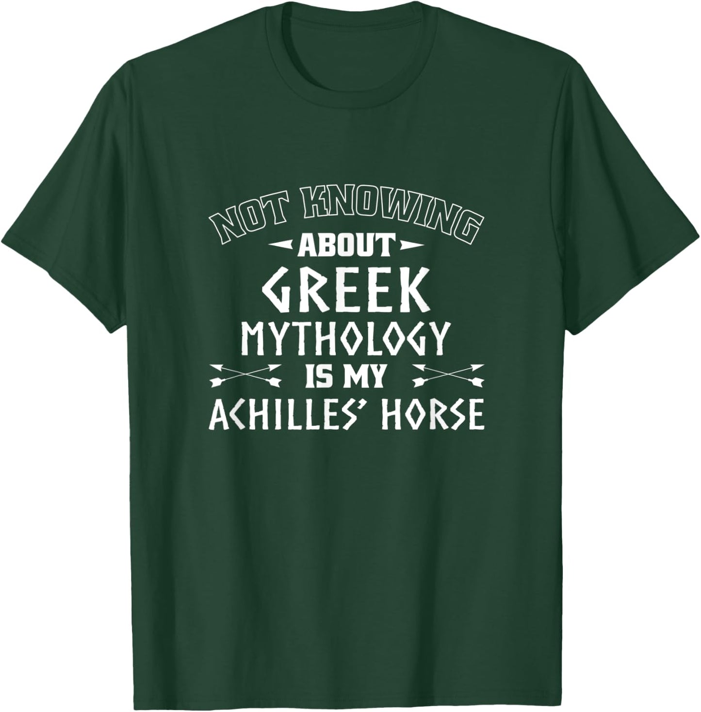 Not Knowing About Greek Mythology Is My Achilles' Horse T-Shirt - T-Shirt | Forest