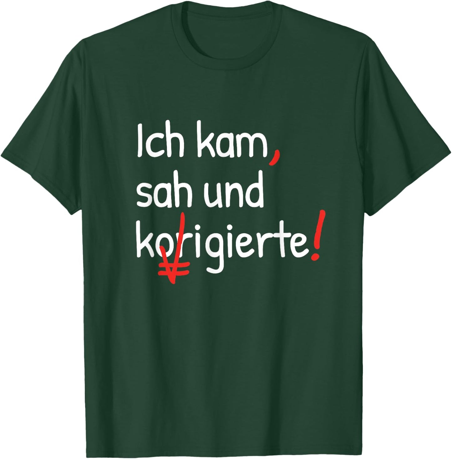 with German Text "Ich kam sah und korrigierte Lehrerin" [German Language], black T-Shirt - T-Shirt | Forest