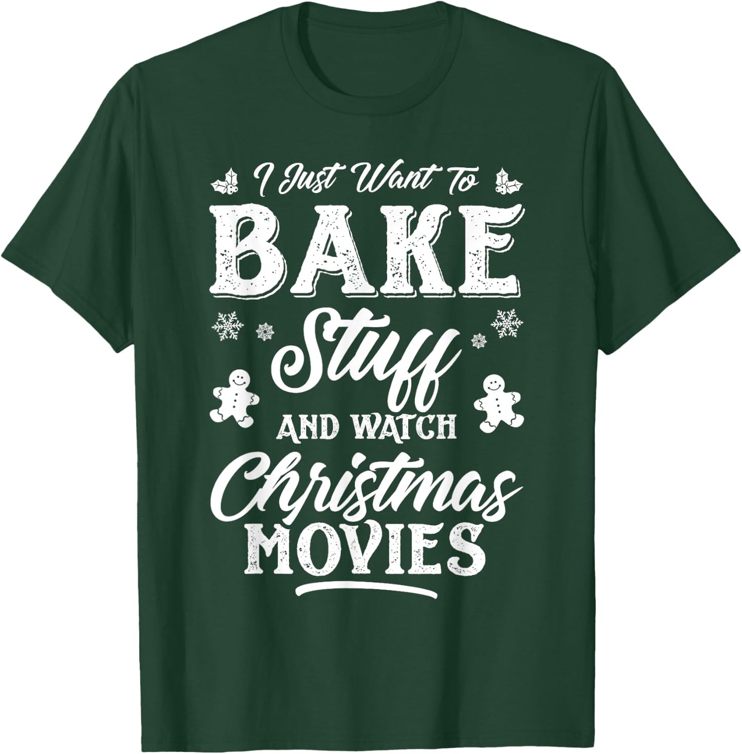 Women I Just Want To Bake Stuff And Watch Christmas Movies T-Shirt - T-Shirt | Forest