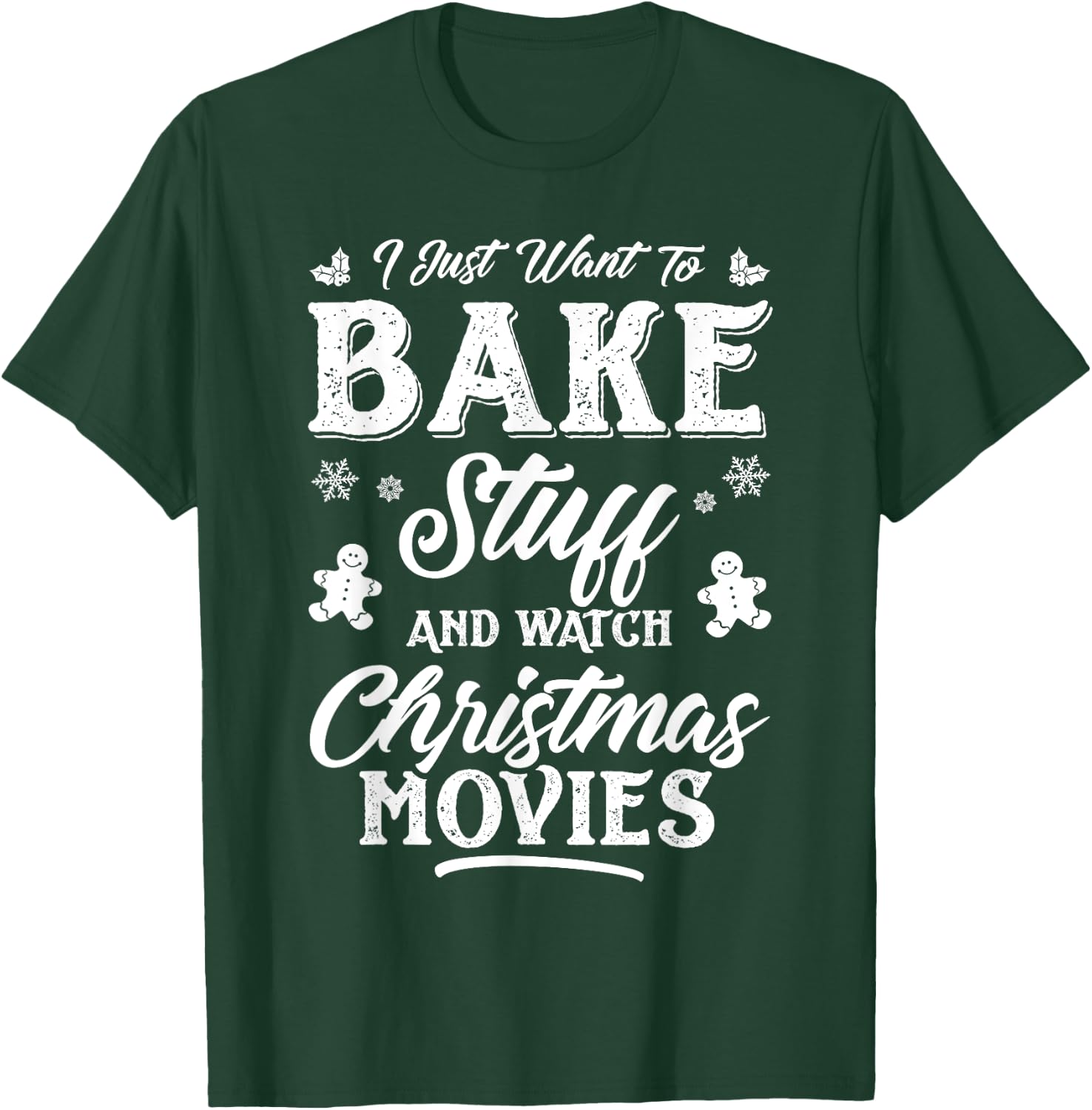 Women I Just Want To Bake Stuff And Watch Christmas Movies T-Shirt - T-Shirt | Forest