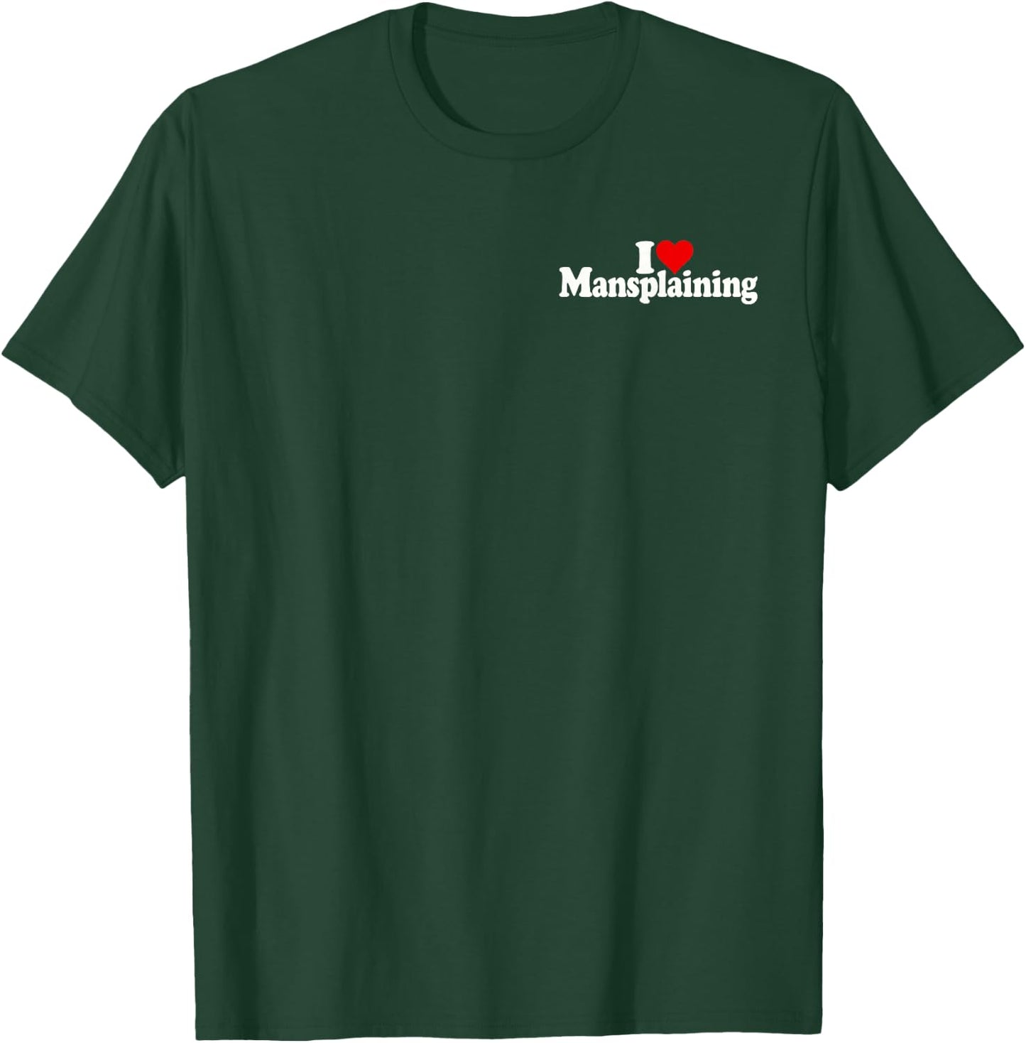 ICH Liebe Heart MANSPLAINING T-Shirt - T-Shirt | Forest