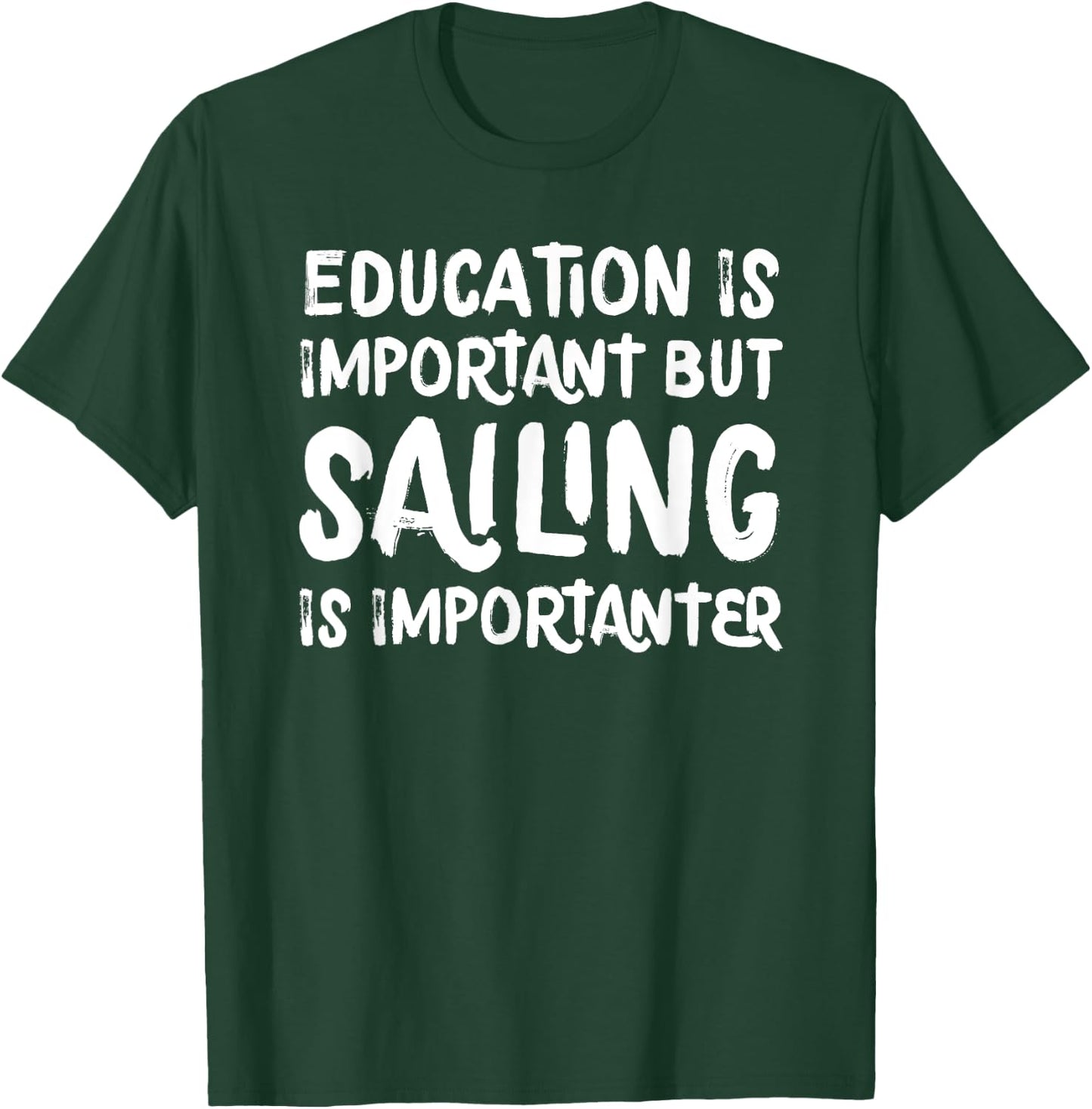 Education Is Important But Sailing Is Importanter Funny T-Shirt - T-Shirt | Forest