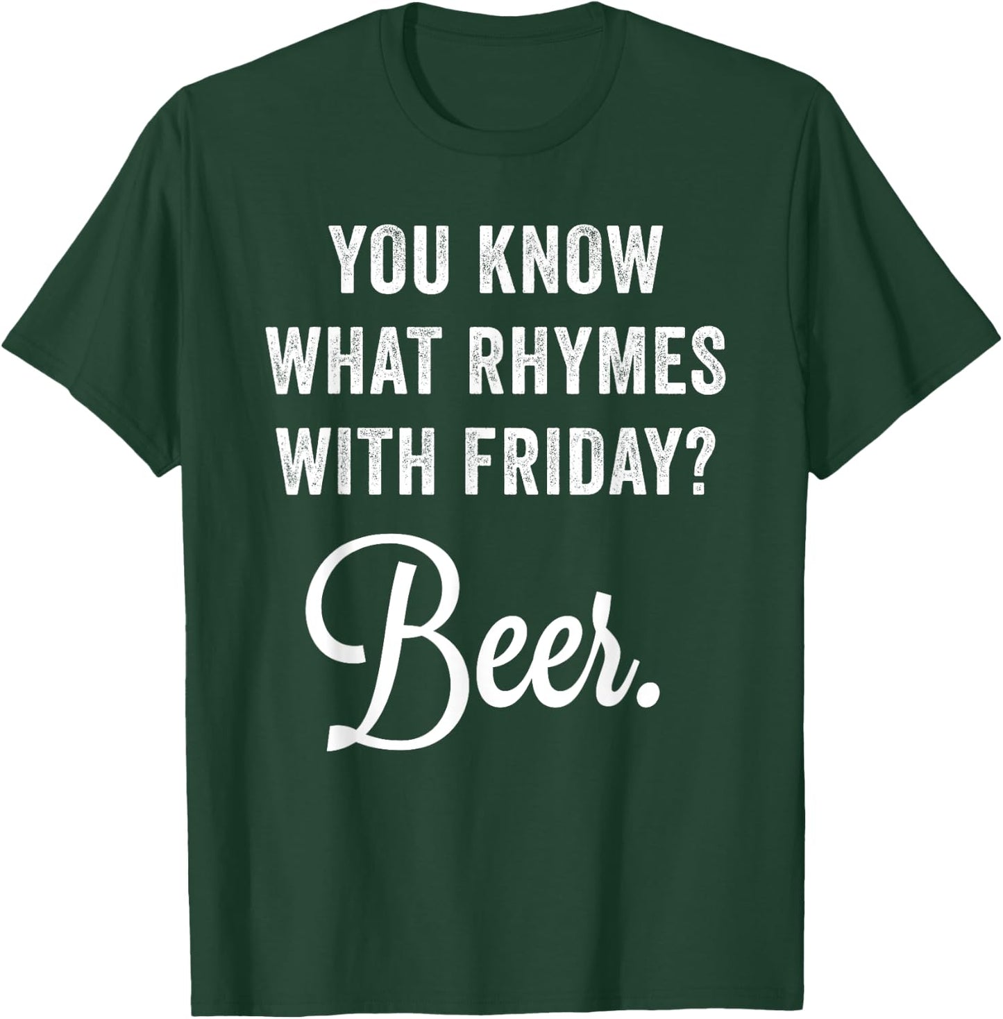 You Know What Rhymes With Friday? Beer T-Shirt - T-Shirt | Forest