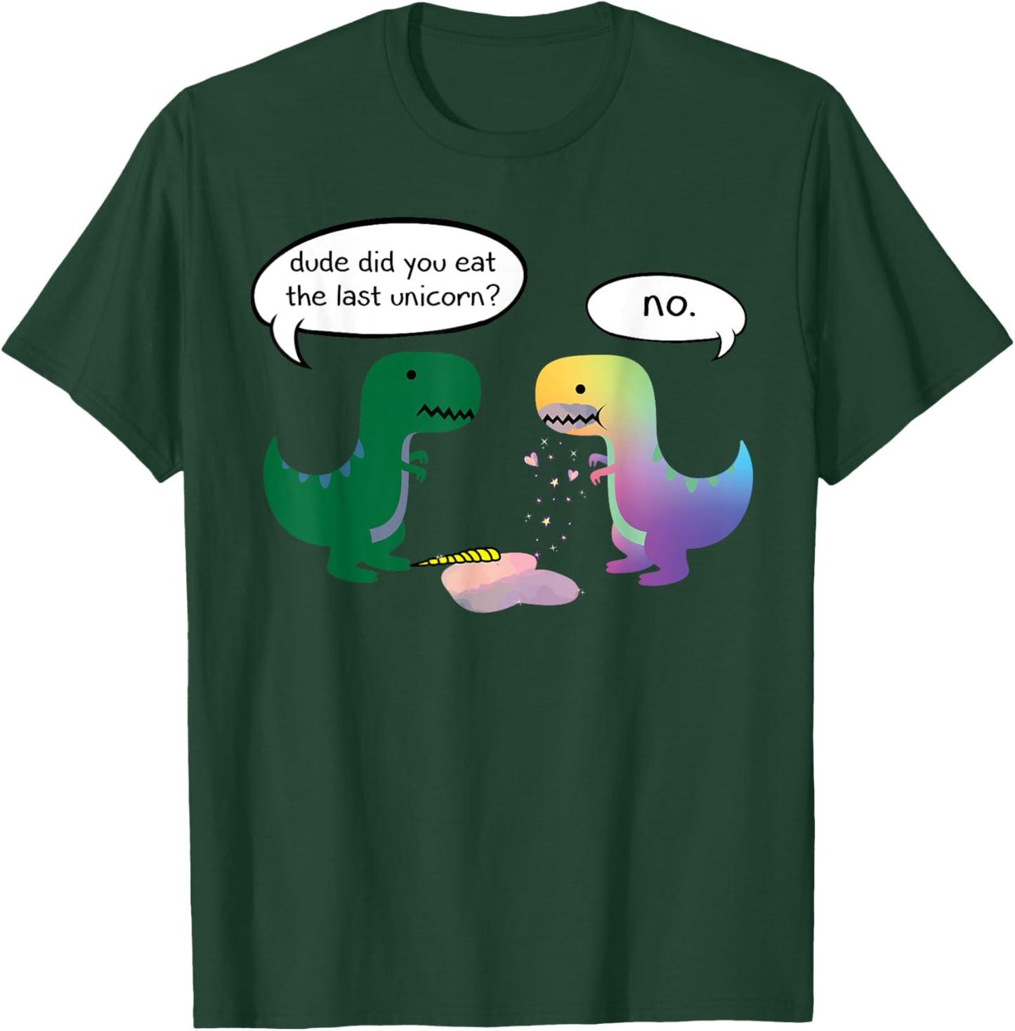 Dude Did You Eat The Last Unicorn Funny Dino T-Shirt - T-Shirt | Forest