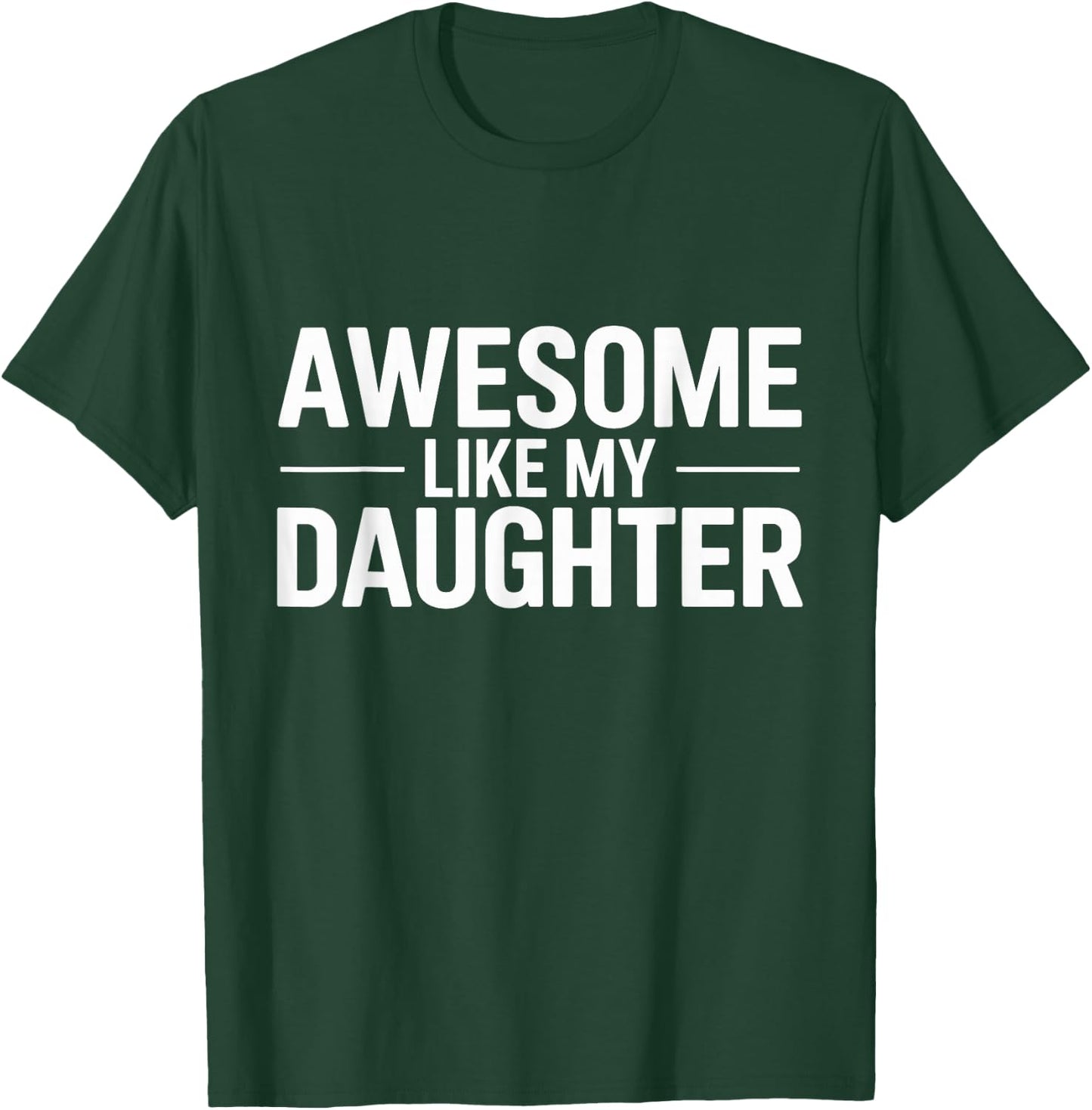 Awesome Like My Daughter T-Shirt - T-Shirt | Forest