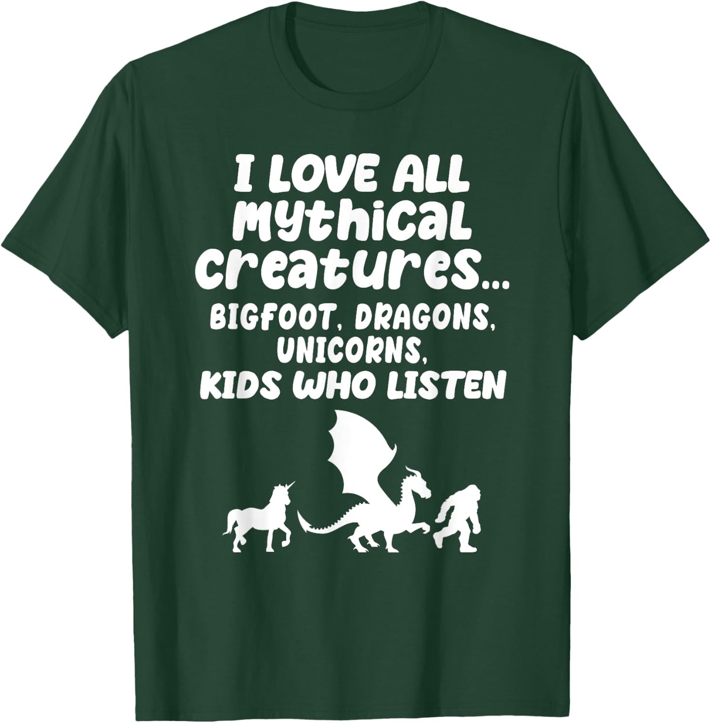 I Love All Mythical Creatures Like Kids Who Listen Funny Gag T-Shirt - T-Shirt | Forest
