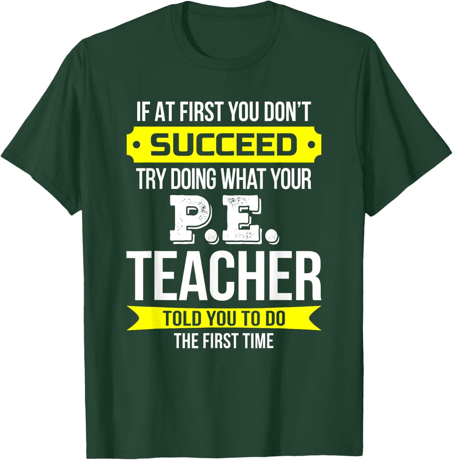 P.E. Teacher T Shirt If at first you don't succeed Funny Men Women Kids T-Shirt - T-Shirt | Forest