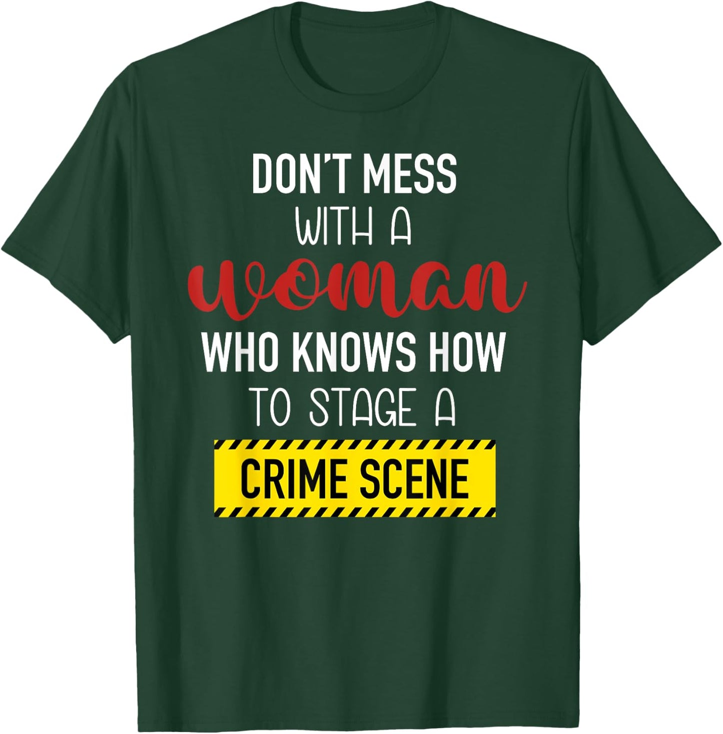 Don't Mess With A Woman Who Knows How To Stage A Crime Scene T-Shirt - T-Shirt | Forest