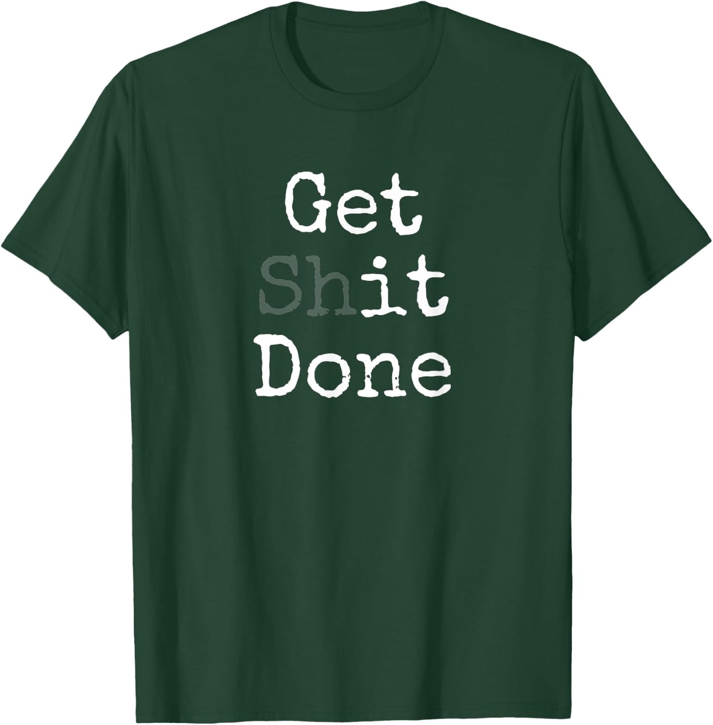 Get Shit Done T-Shirt - T-Shirt | Forest