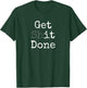 Get Shit Done T-Shirt - T-Shirt | Forest