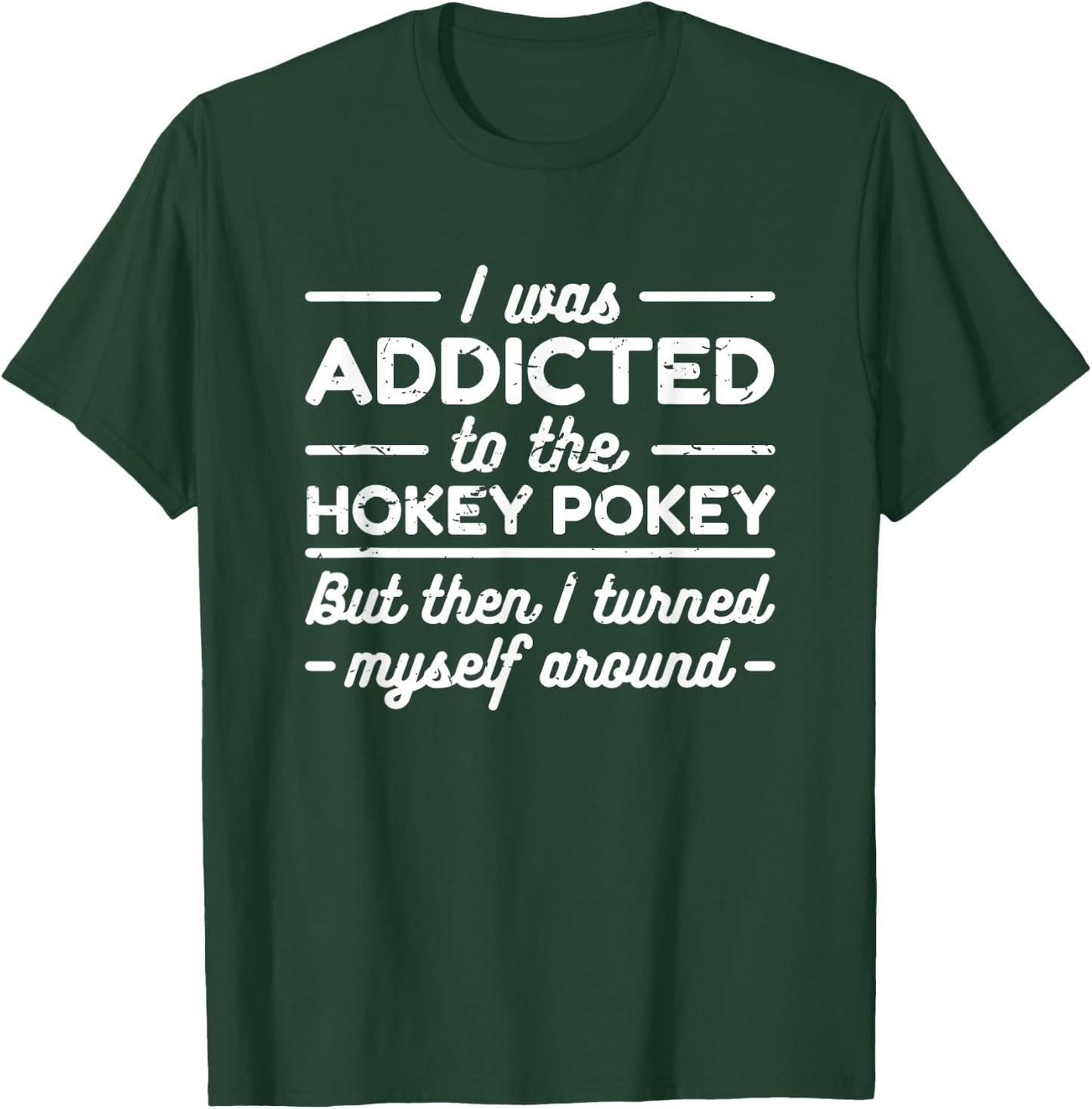 I Was Addicted To The Hokey Pokey T Shirt T-Shirt - T-Shirt | Forest
