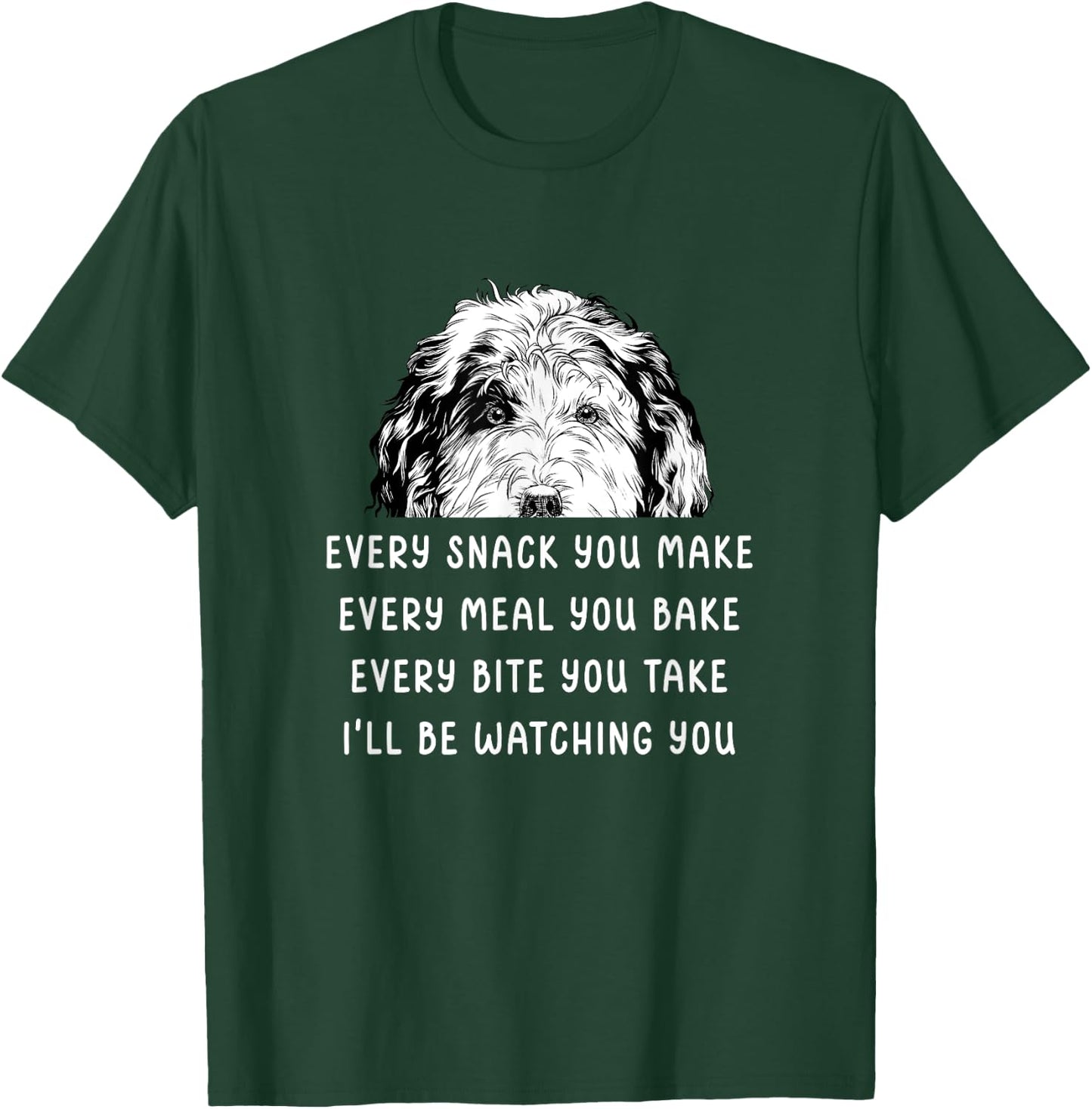 Every snack you make Every meal you bake Sheepadoodle T-Shirt - T-Shirt | Forest