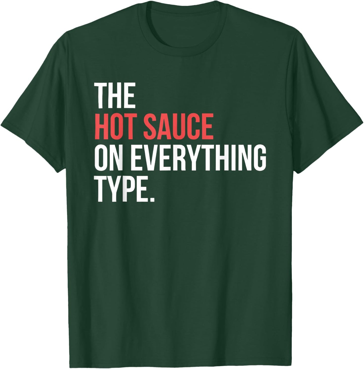 The Hot Sauce On Everything Type. Funny design T-Shirt - T-Shirt | Forest