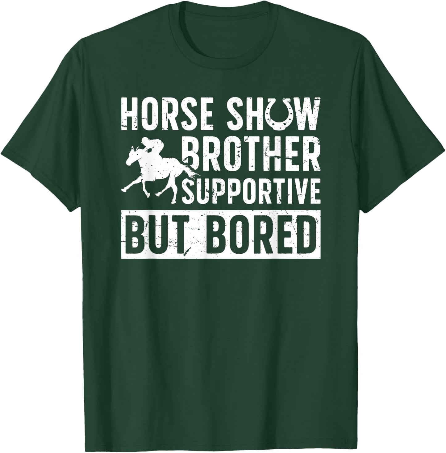Horse Show Brother Supportive But Bored Equestrian Bro T-Shirt - T-Shirt | Forest