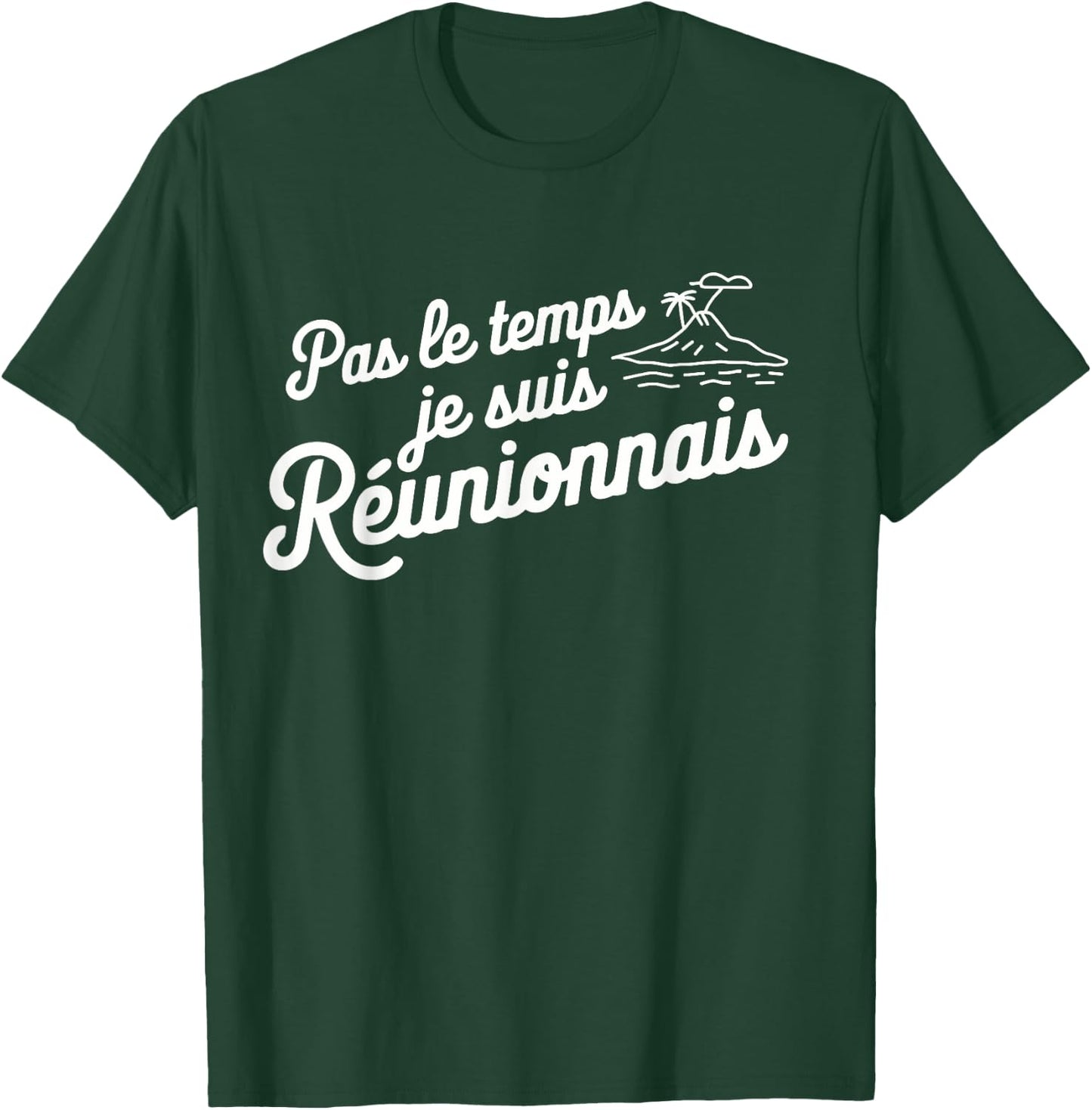 Pas Le Temps Je Suis Réunionnais Humour Reunion Island T-Shirt - T-Shirt | Forest