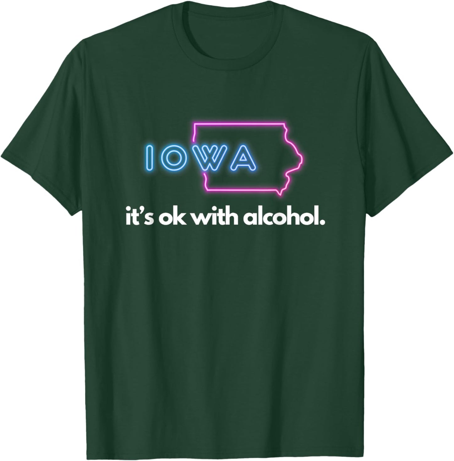 Iowa Its Ok with Alcohol Shirt T-Shirt - T-Shirt | Forest
