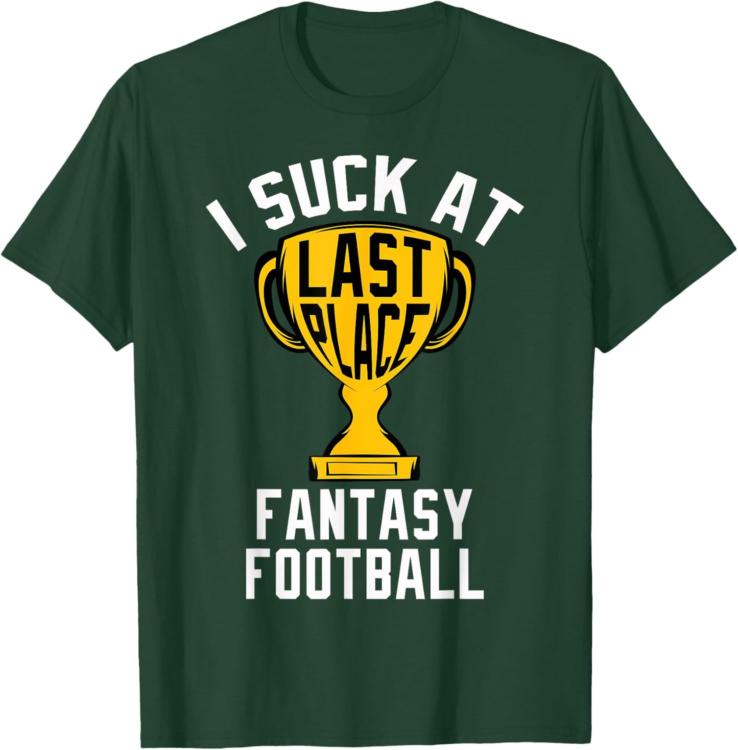 I Suck At Fantasy Football Last Place 2024 Loser Trophy T-Shirt - T-Shirt | Forest